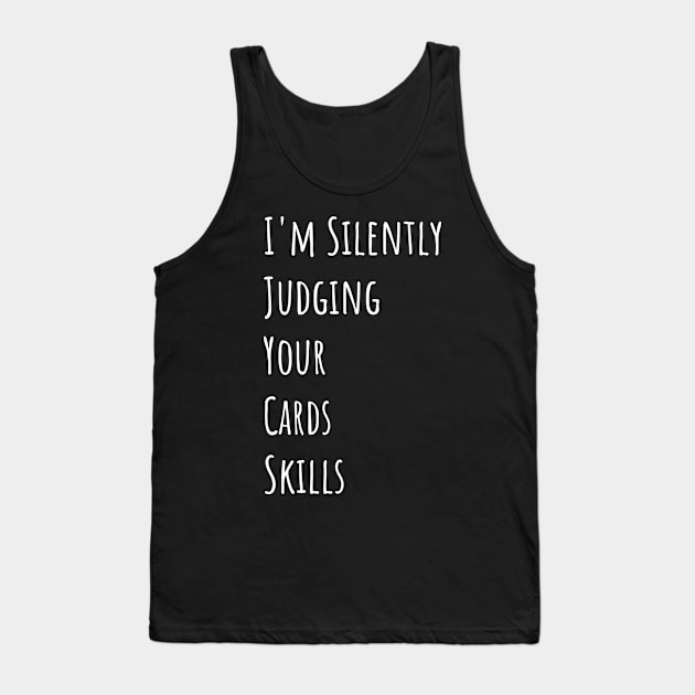 I'm Silently Judging Your Cards Skills Tank Top by divawaddle